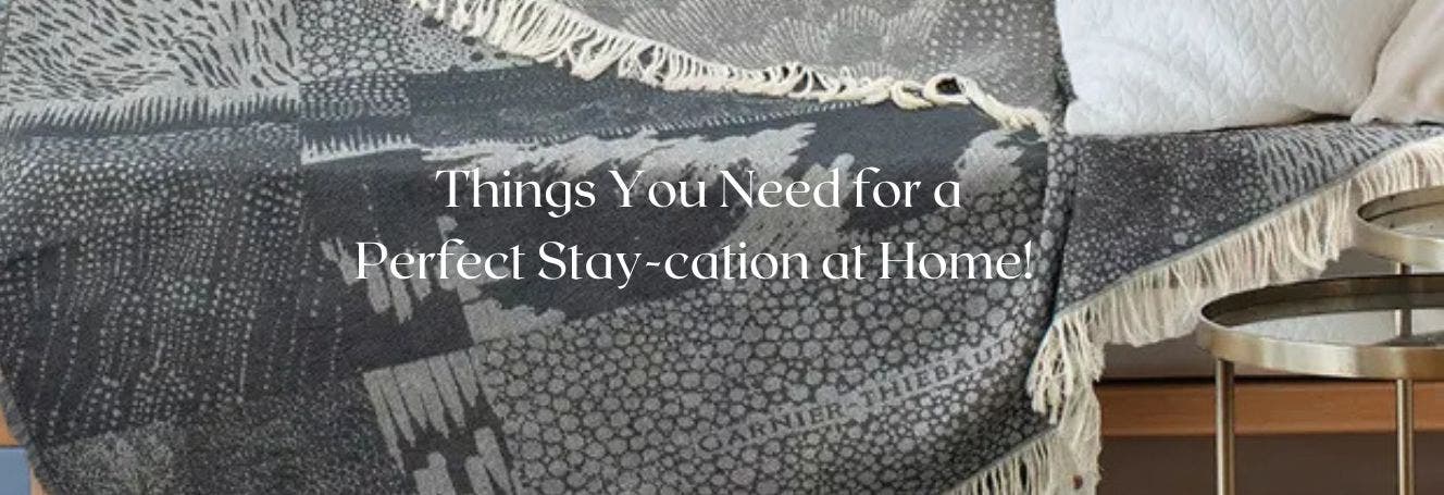 Things You Need for a Perfect Stay-cation at Home! 